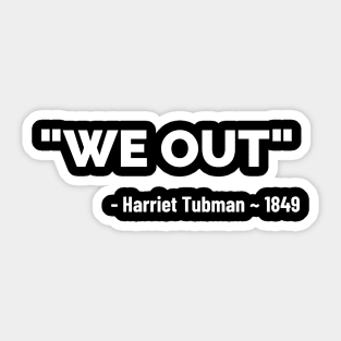 We Out - Harriet Tubman Sticker